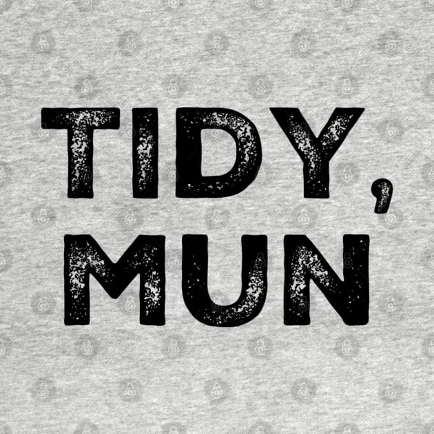 Tidy, Mun. Traditional Welsh Saying by Welsh Jay